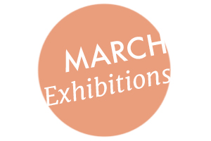 March Exhibitions