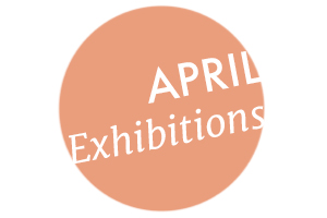 April Exhibitions