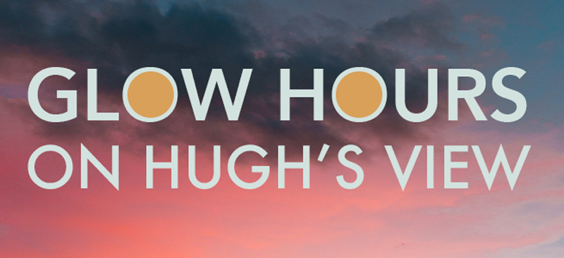 glow hours on hugh’s view