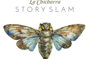 "La Chicharra Story Slam" written above a watercolor illustration of a cicada in blues, browns and greens.