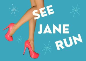 womans legs in pink high heels with text that says "see jane run"