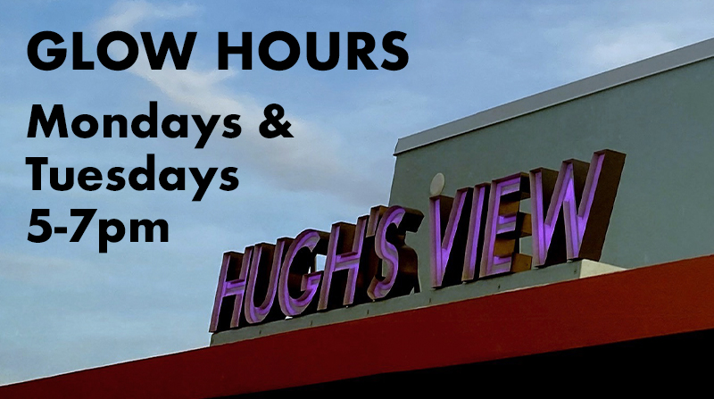 "HUGH'S VIEW" in pink neon letters with "GLOW HOURS Mondays & Tuesdays 5-7pm" added