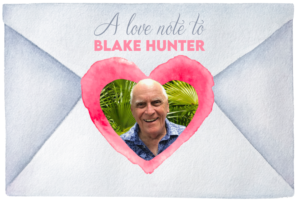 There’s hardly a one among us who hasn’t had their lives enriched by our dear friend Blake Hunter - screenwriter, playwright, producer and philanthropist. It would be impossible to squeeze all of our affection into one evening’s program - but we’re going to try!