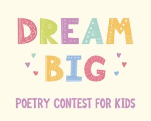 Colorful graphic with the words “Dream Big” in playful, patterned letters above the phrase “Poetry Contest for Kids,” surrounded by small hearts on a light background.