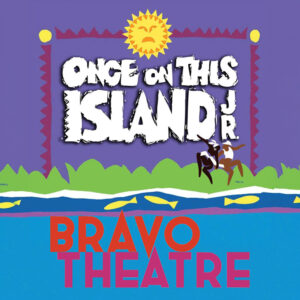 "Once on this Island Jr." and "Bravo Theatre" on a blue, purple and green background cartoon of an island.